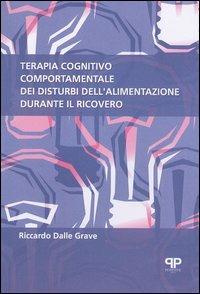 Terapia cognitivo comportamentale dei disturbi dell'alimentazione durante il ricovero - Riccardo Dalle Grave - copertina