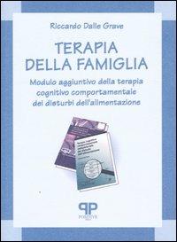 Terapia della famiglia. Modulo aggiuntivo della terapia cognitivo comportamentale dei disturbi dell'alimentazione - Riccardo Dalle Grave - copertina