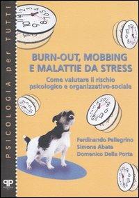Burn-out, mobbing e malattie da stress. Come valutare il rischio psicologico e organizzativo-sociale - Ferdinando Pellegrino,Simona Abate,Domenico Della Porta - copertina