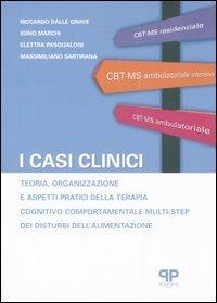 I casi clinici. Teoria, organizzazione e aspetti pratici della terapia cognitivo comportamentale multi-step dei disturbi dell'alimentazione - copertina