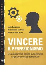 Vincere il perfezionismo. Un programma basato sulla terapia cognitivo comportamentale