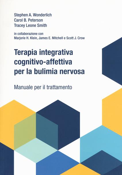 Terapia integrativa cognitivo-affettiva per la bulimia nervosa. Manuale per il trattamento - Stephen A. Wonderlich,Carol B. Peterson,Tracey L. Smith - copertina