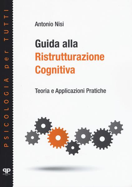 Guida alla ristrutturazione cognitiva. Teoria e applicazioni pratiche - Antonio Nisi - copertina