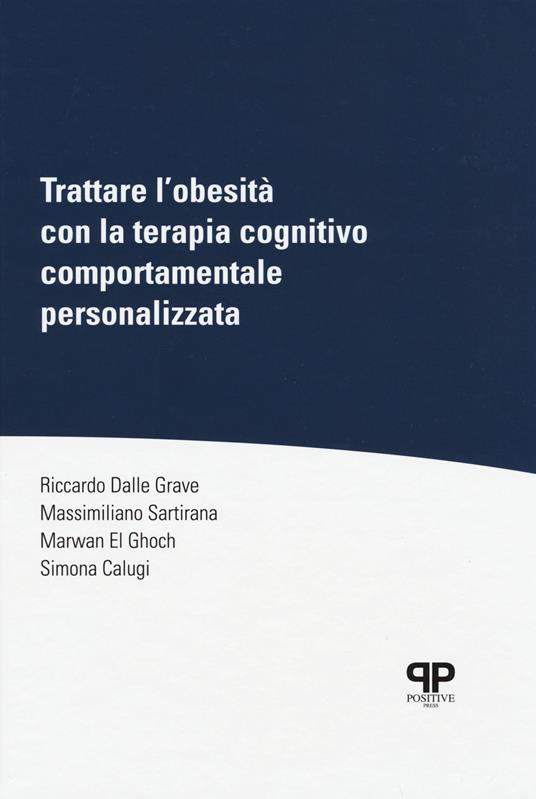 Trattare l'obesità con la terapia cognitivo comportamentale personalizzata - Riccardo Dalle Grave,Massimiliano Sartirana,Marwan El Ghoch - copertina