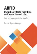 ARFID Disturbo evitante restrittivo dell'assunzione di cibo. Una guida per genitori e familiari