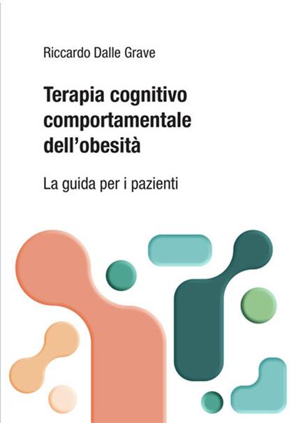 Terapia cognitivo comportamentale dei disturbi dell’alimentazione. La guida per i pazienti - Riccardo Dalle Grave - copertina