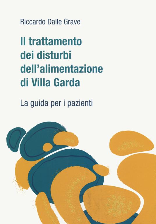 Il trattamento dei disturbi dell'alimentazione di Villa Garda. La guida per i pazienti - Riccardo Dalle Grave - copertina