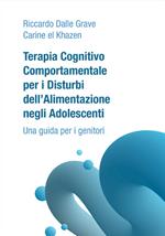 Terapia Cognitivo Comportamentale per i Disturbi dell'Alimentazione negli Adolescenti. Una guida per i genitori