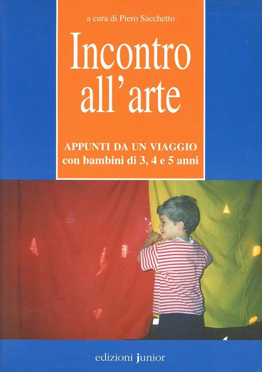 Incontro all'arte. Appunti da un viaggio con bambini di 3, 4 e 5 anni - copertina