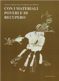 Con i materiali poveri e di recupero - Carlo De Simone,Lella Gandini,Laura Mancini - copertina