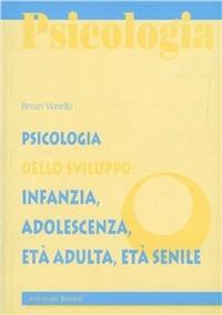 Psicologia dello sviluppo: infanzia, adolescenza, età adulta, età senile - Renzo Vianello - copertina
