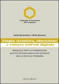 Lingua straniera, educazione e cultura nell'età digitale. Manuale per la formazione glottotecnologica dei docenti nella scuola primaria - Carla Bertacchini,Silvia Borracci - copertina