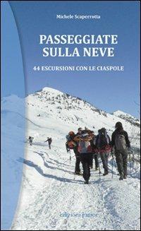 Passeggiate sulla neve. 44 escursioni con le ciaspole - Michele Scaperrotta - copertina