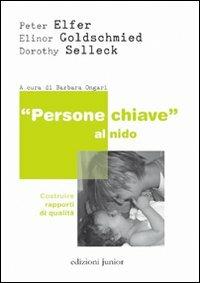 «Persone chiave» al nido. Costruire rapporti di qualità - Peter Elfer,Elinor Goldschmied,Dorothy Sellech - copertina