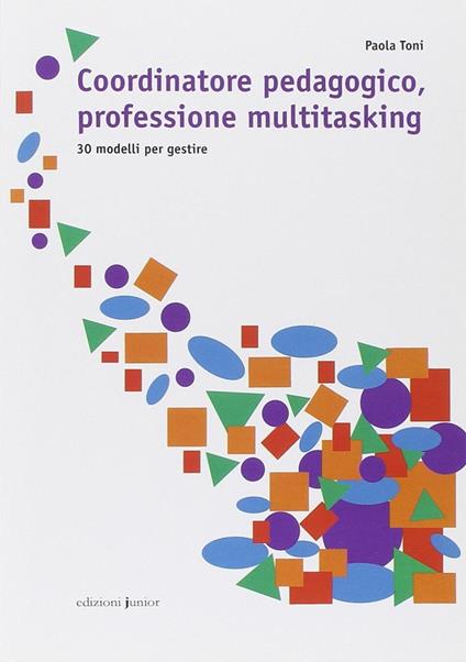 Coordinatore pedagogico, professione multitasking. 30 modelli per gestire - Paola Toni - copertina