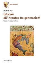 Educare all'incontro tra generazioni. Vecchie e bambini insieme