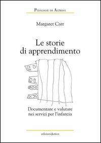 Le storie di apprendimento. Documentare e valutare nei servizi per l'infanzia - Margaret Carr - copertina