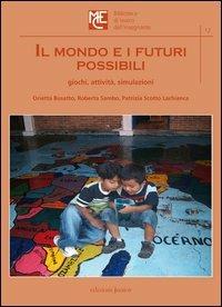 Il mondo e i futuri possibili. Giochi, attività, simulazioni - Orietta Busatto,Roberta Sambo,Patrizia Scotto Lachianca - copertina