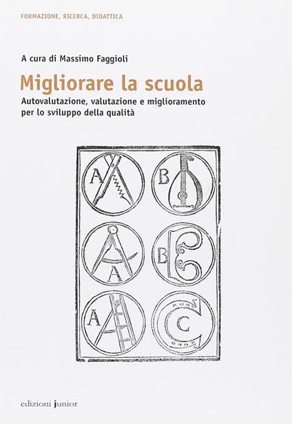 Migliorare la scuola. Autovalutazione, valutazione e miglioramento per lo sviluppo della qualità - copertina