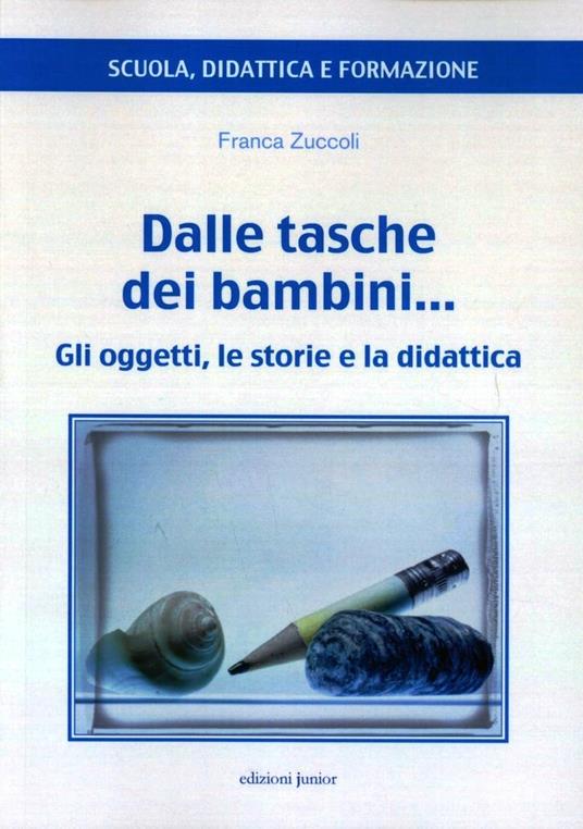 Dalle tasche dei bambini... Gli oggetti, le storie e la didattica - Franca Zuccoli - copertina