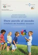 Dare parole al mondo. L'italiano dei bambini stranieri