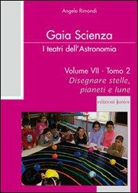 I teatri dell'astronomia. Vol. 7/2: Disegnare stelle, pianeti e lune - Angelo Rimondi - copertina