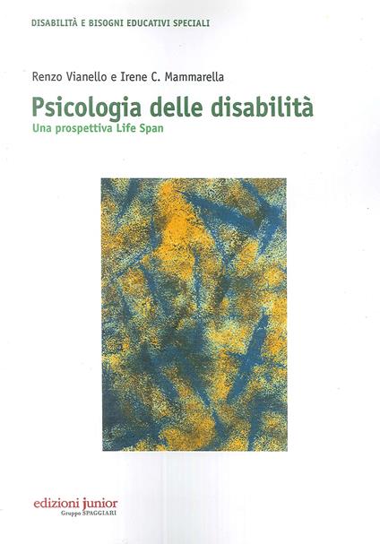Psicologia delle disabilità. Una prospettiva life span - Renzo Vianello,Irene Cristina Mammarella - copertina