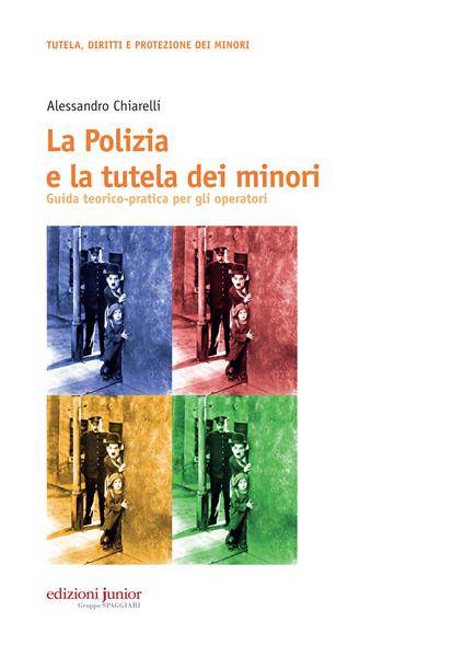 La polizia e la tutela dei minori. Guida teorico-pratica per gli operatori - Alessandro Chiarelli - copertina