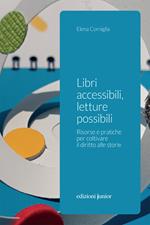 Libri accessibili, letture possibili. Risorse e pratiche per coltivare il diritto alle storie