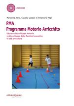 PMA Programma Motorio Arricchito. Educare allo sviluppo motorio e allo sviluppo delle funzioni esecutive in età prescolare