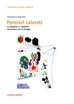 Pensieri colorati. Le bambine e i bambini raccontano con il disegno