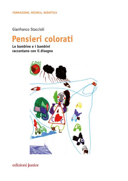 Pensieri colorati. Le bambine e i bambini raccontano con il disegno - Staccioli - copertina