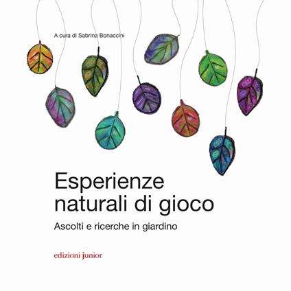 Esperienze naturali di gioco. Ascolti e ricerche in giardino - copertina