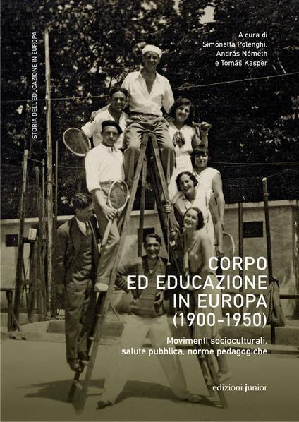 Corpo ed educazione in Europa (1900-1950). Movimenti socioculturali, salute pubblica, norme pedagogiche - copertina