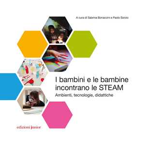 Libro I bambini e le bambine incontrano le STEAM. Ambienti, tecnologie, didattiche 