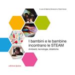 I bambini e le bambine incontrano le STEAM. Ambienti, tecnologie, didattiche