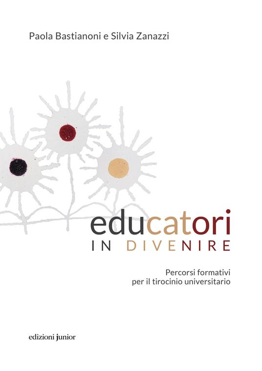 Educatori in divenire. Percorsi formativi per il tirocinio universitario - Paola Bastianoni,Silvia Zanazzi - copertina