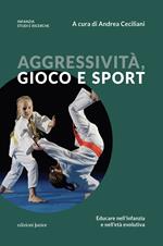 Aggressività, gioco e sport. Educare nell'infanzia e nell'età evolutiva