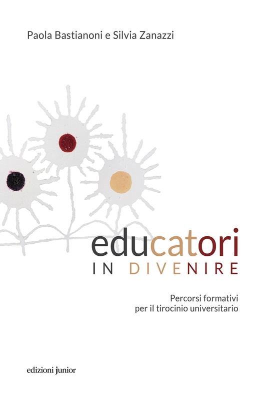 Educatori in divenire. Percorsi formativi per il tirocinio universitario - Paola Bastianoni,Silvia Zanazzi - ebook