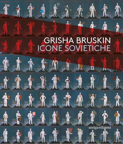 Grisha Bruskin. Icone sovietiche. Catalogo della mostra (Vicenza, 18 ottobre 2017-15 aprile 2018) - Giuseppe Barbieri,Silvia Burini - copertina