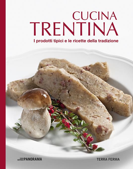 Cucina trentina. I prodotti tipici e le ricette della tradizione - copertina