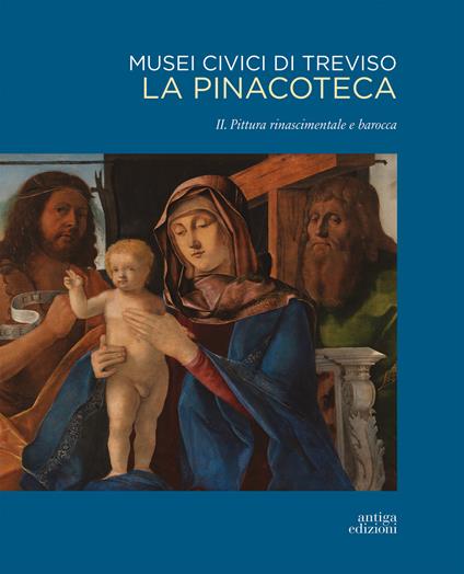 Musei civici di Treviso. La pinacoteca. Ediz. a colori. Vol. 2: Pittura rinascimentale e barocca - copertina