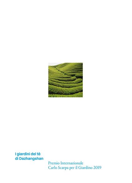 I giardini del tè di Dazhangshan. Premio Internazionale Carlo Scarpa per il Giardino 2019. Ediz. illustrata - copertina