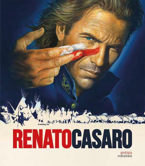 Renato Casaro. L'ultimo cartellonista. Treviso, Roma, Hollywood - Roberto Festi,Eugenio Manzato - copertina