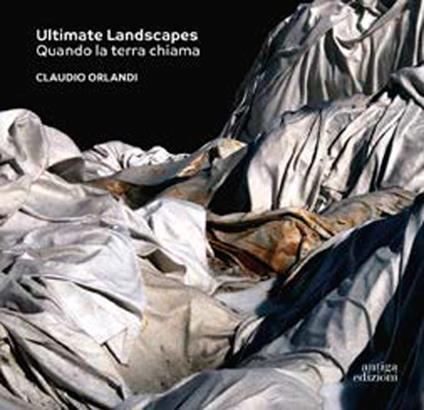 Ultimate Landscapes. Quando la terra chiama. Ediz. a colori - Claudio Orlandi - copertina
