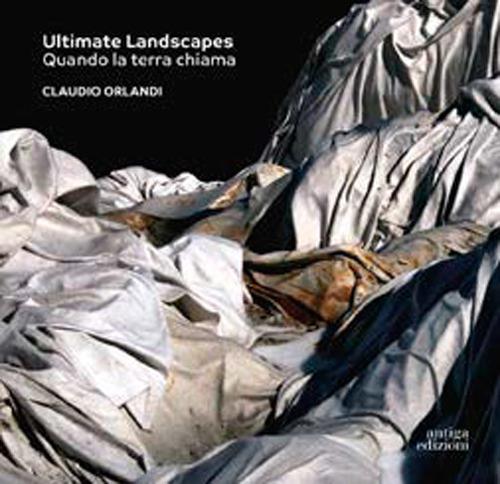 Ultimate Landscapes. Quando la terra chiama. Ediz. a colori - Claudio Orlandi - copertina