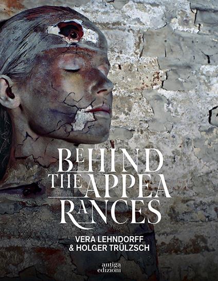 Behind the appearances. Vera Lehndorff e Holger Trülzsch. Ediz. illustrata - Lorenzo Michelli,Cristina Feresin - copertina