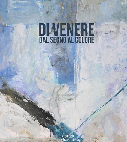 Di Venere. Dal segno al colore. Ediz. illustrata - copertina