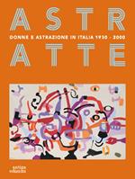 Astratte. Donne e astrazione in Italia 1930-2000