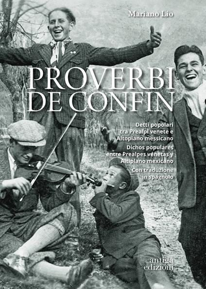Proverbi de confin. Detti popolari tra Prealpi venete e Altopiano messicano-Dichos populares entre Prealpes vénetas y Altiplano mexicano - Mariano Lio - copertina